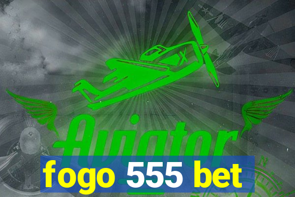 fogo 555 bet