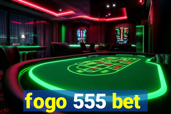 fogo 555 bet