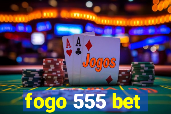 fogo 555 bet