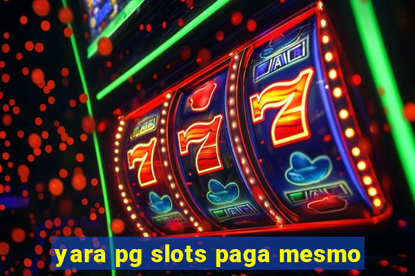 yara pg slots paga mesmo