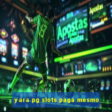 yara pg slots paga mesmo