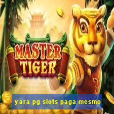 yara pg slots paga mesmo