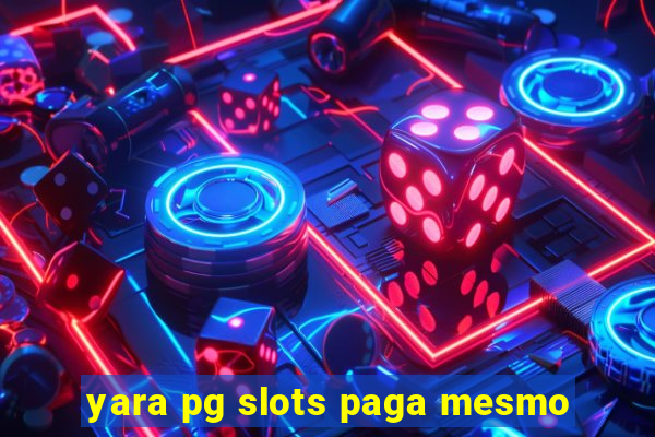 yara pg slots paga mesmo