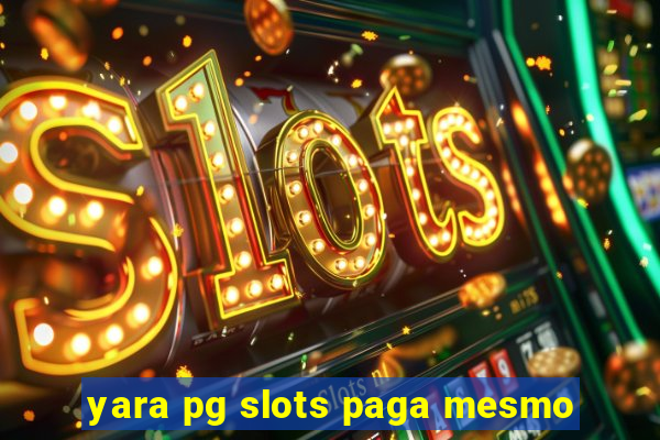 yara pg slots paga mesmo