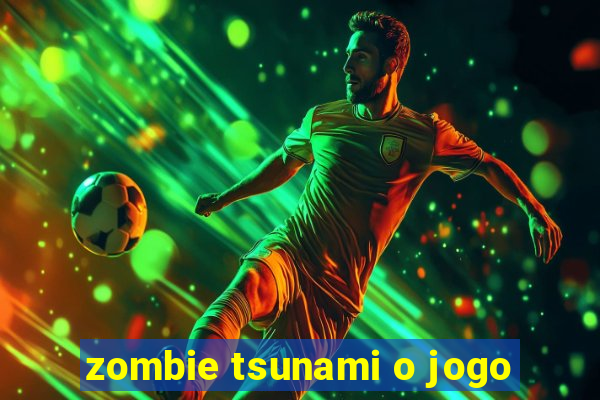 zombie tsunami o jogo