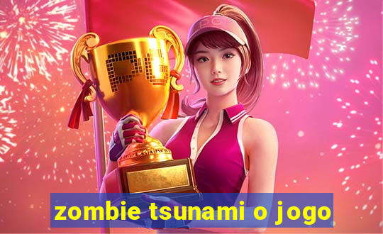 zombie tsunami o jogo