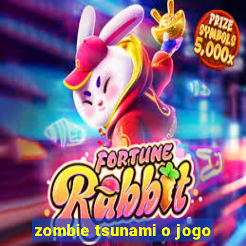 zombie tsunami o jogo