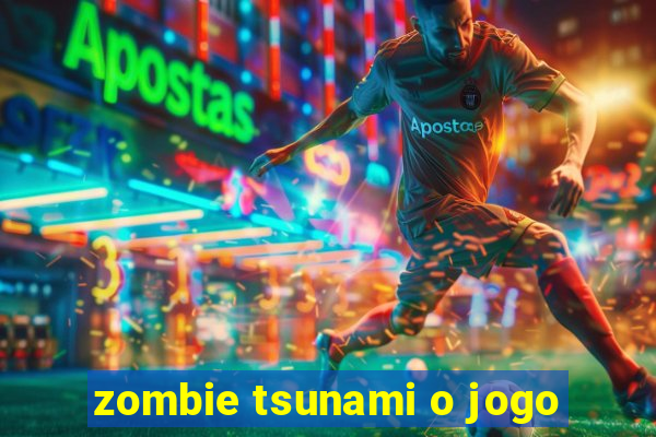 zombie tsunami o jogo