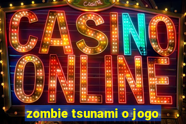 zombie tsunami o jogo