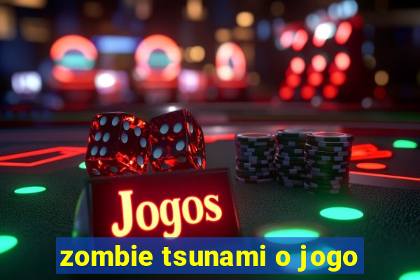 zombie tsunami o jogo