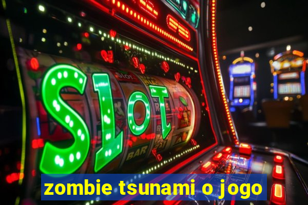 zombie tsunami o jogo