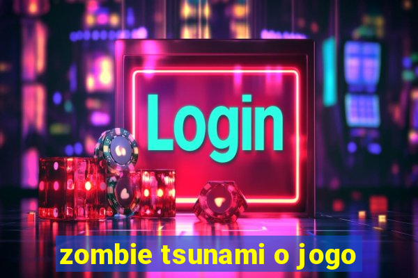 zombie tsunami o jogo