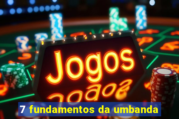 7 fundamentos da umbanda