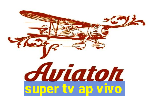 super tv ap vivo