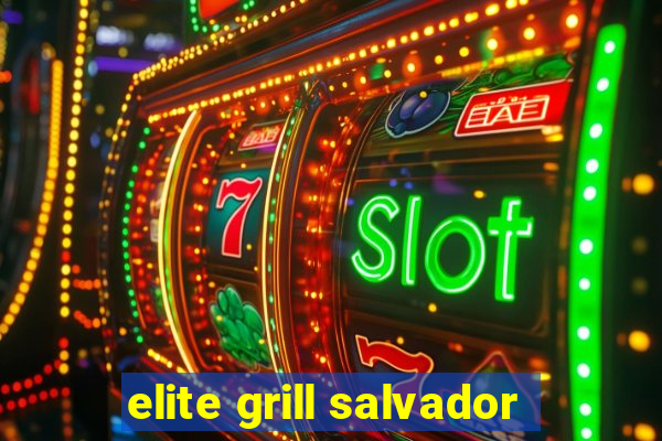 elite grill salvador