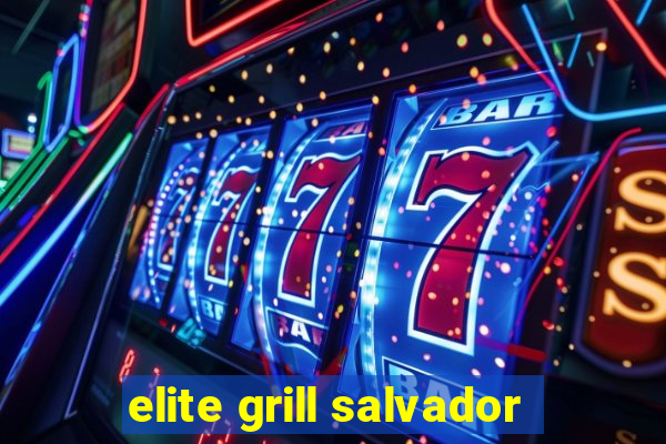 elite grill salvador