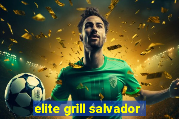 elite grill salvador