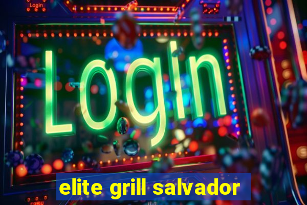 elite grill salvador