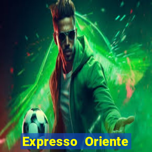 Expresso Oriente rota atual