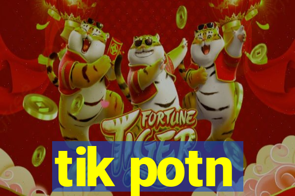 tik potn