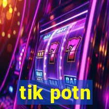 tik potn