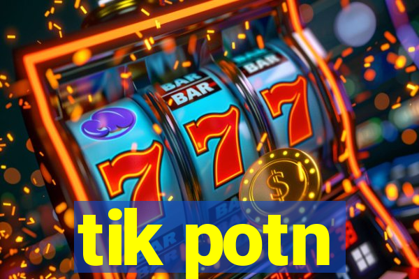 tik potn