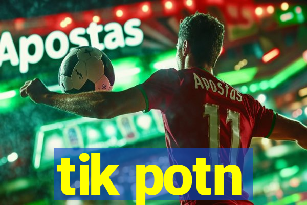 tik potn