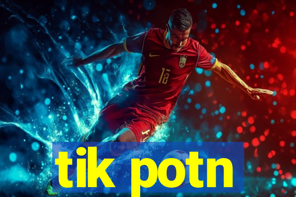 tik potn