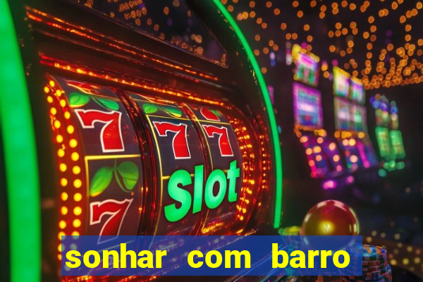 sonhar com barro jogo do bicho