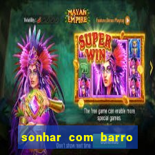 sonhar com barro jogo do bicho