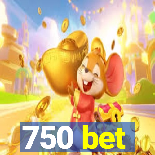 750 bet