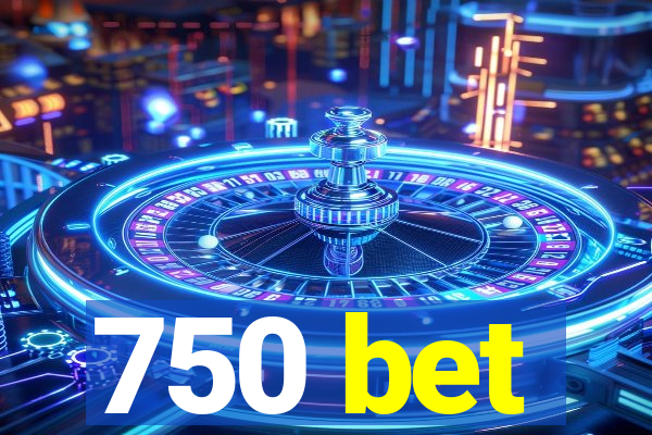 750 bet