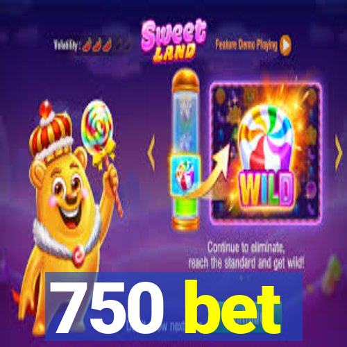 750 bet