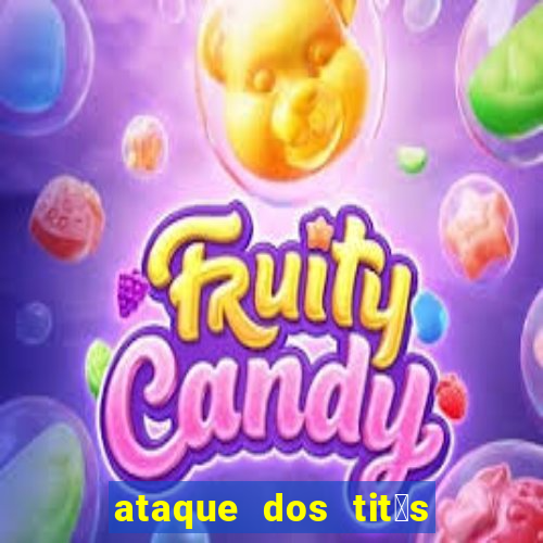 ataque dos tit茫s filme online dublado