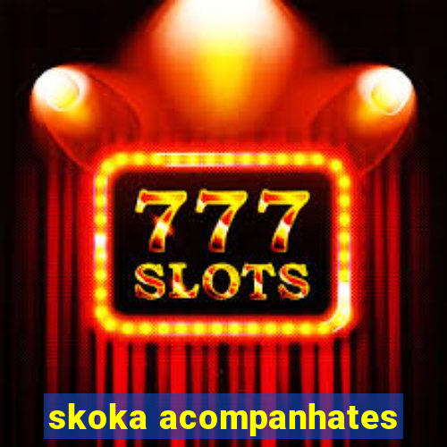 skoka acompanhates