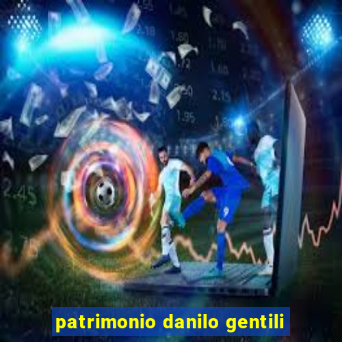 patrimonio danilo gentili