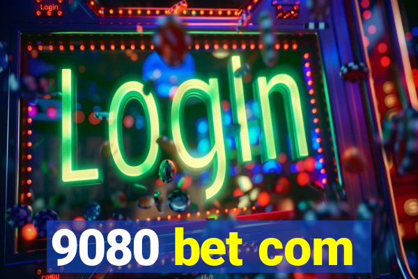 9080 bet com