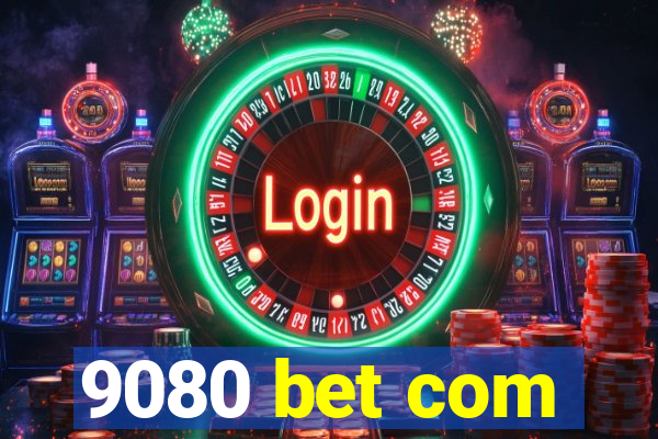 9080 bet com