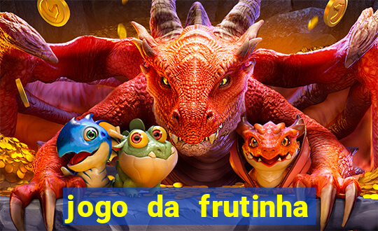 jogo da frutinha de ganhar dinheiro