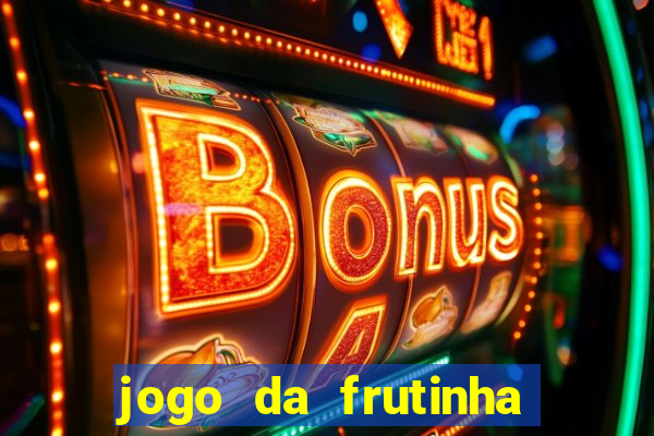 jogo da frutinha de ganhar dinheiro