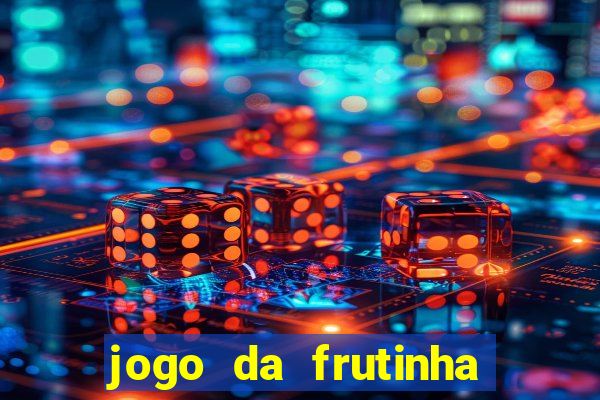 jogo da frutinha de ganhar dinheiro