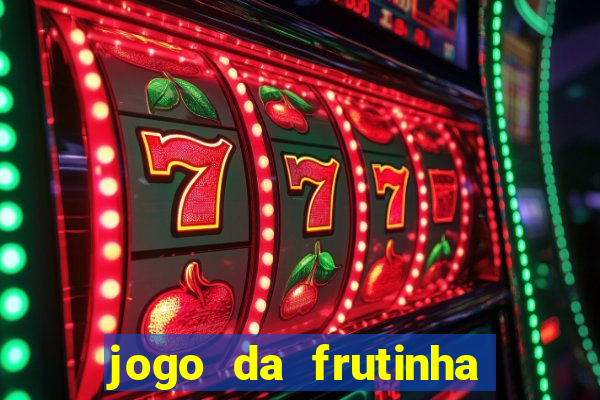 jogo da frutinha de ganhar dinheiro