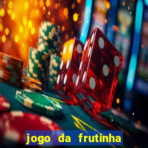 jogo da frutinha de ganhar dinheiro