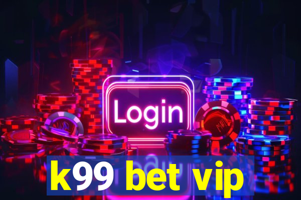 k99 bet vip