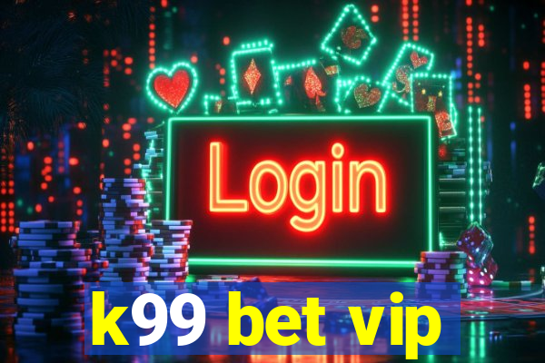 k99 bet vip