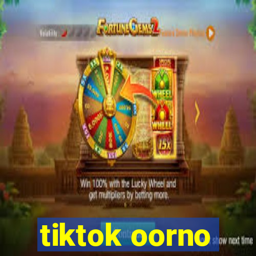 tiktok oorno