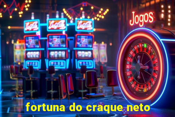 fortuna do craque neto