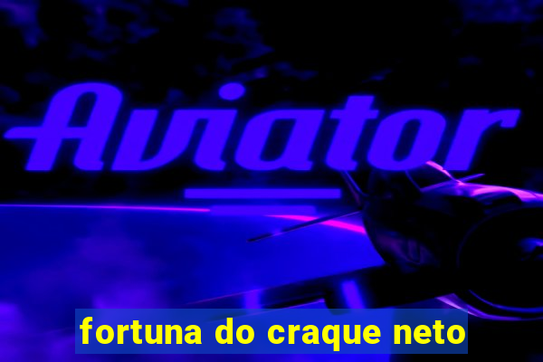 fortuna do craque neto