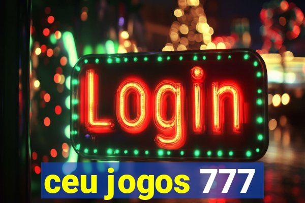 ceu jogos 777