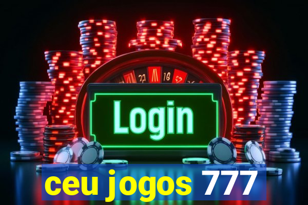 ceu jogos 777